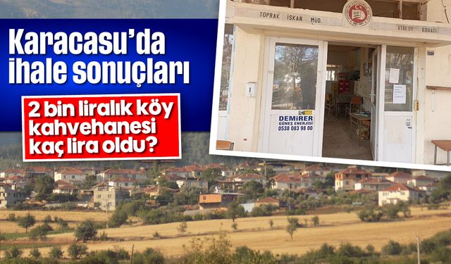 Karacasu'da ihale sonuçları: 2 bin liralık köy kahvehanesi kaç lira oldu?