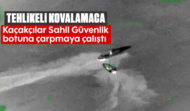 Tehlikeli kovalamaca: Kaçakçılar Sahil Güvenlik botuna çarpmaya çalıştı