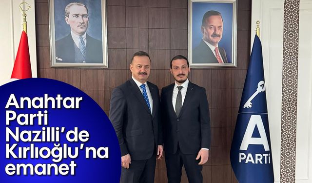 Başkanlığını resmen duyurdu: Anahtar Parti Nazilli’de Kırlıoğlu’na emanet