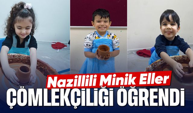 Nazillili Minik Eller, çömlekçiliği öğrendi