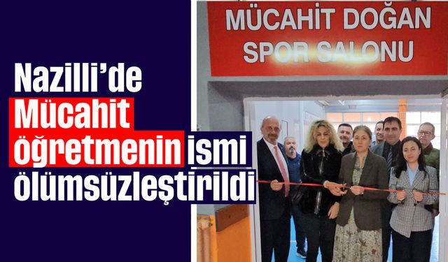 Nazilli'de Mücahit öğretmenin ismi ölümsüzleştirildi