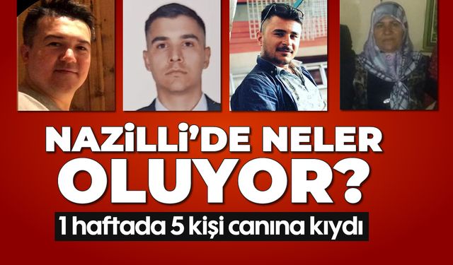 Nazilli’de neler oluyor? 1 haftada 5 kişi canına kıydı