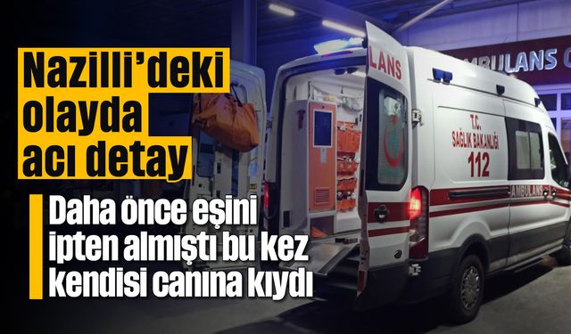 Nazilli’deki olayda acı detay: Daha önce eşini ipten almıştı bu kez kendisi canına kıydı