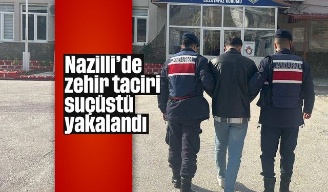 Nazilli’de zehir taciri suçüstü yakalandı