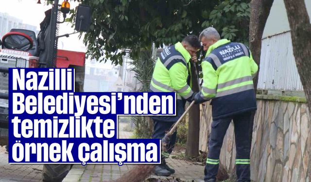 Nazilli Belediyesi’nden temizlikte örnek çalışma