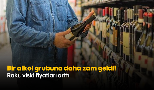 Bir alkol grubuna daha zam geldi! Rakı, viski fiyatları arttı