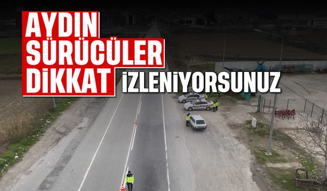 Aydın'da sürücüler dikkat: İzleniyorsunuz