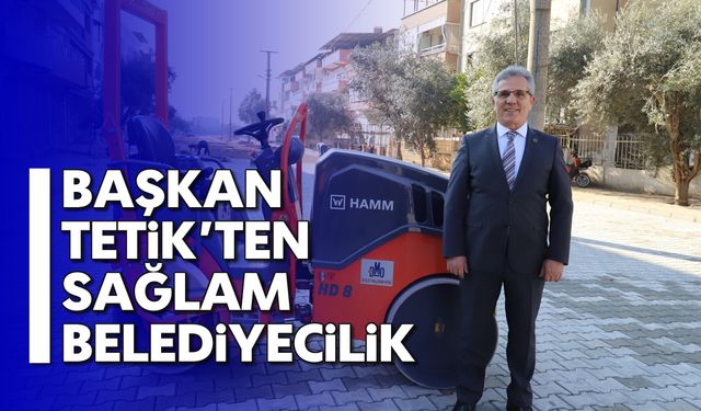 Başkan Tetik'ten Sağlam Belediyecilik