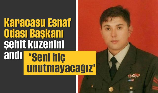 Karacasu Esnaf Odası Başkanı, şehit kuzenini andı: 'Seni hiç unutmayacağız'