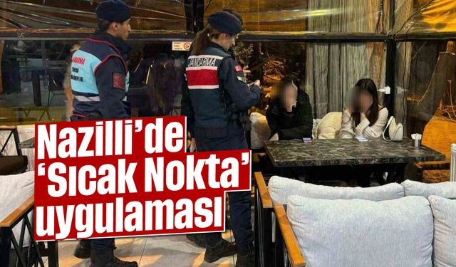 Nazilli'de ‘Sıcak Nokta’ uygulaması