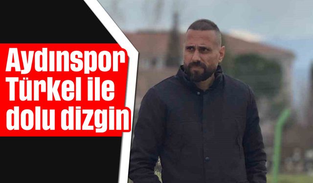 Aydınspor, Türkel ile dolu dizgin