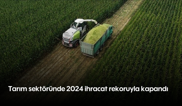 Tarım sektöründe 2024 ihracat rekoruyla kapandı