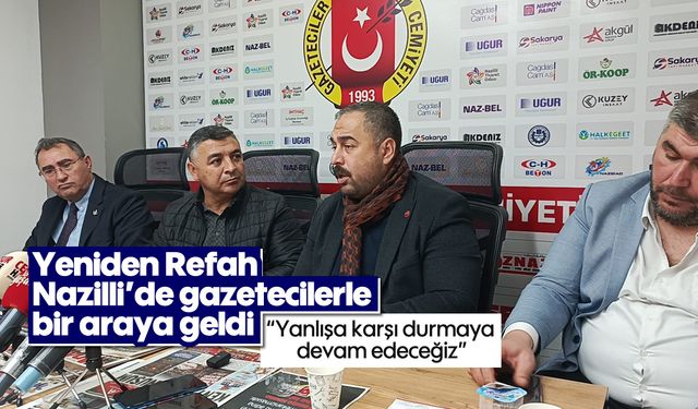 Yeniden Refah Nazilli'de gazetecilerle bir araya geldi