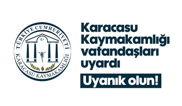 Karacasu Kaymakamlığı vatandaşları uyardı: Uyanık olun!