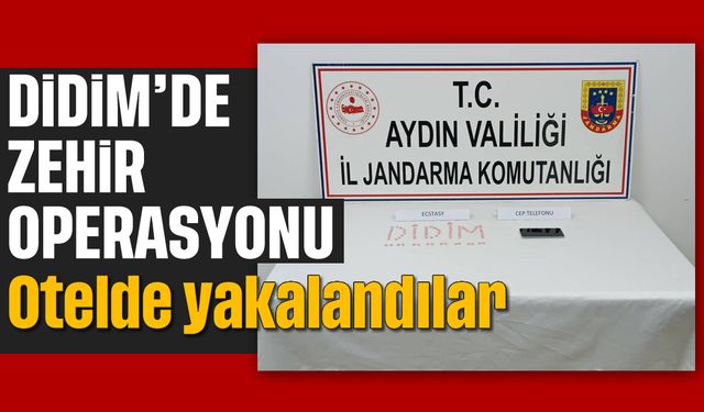 Didim'de zehir operasyonu; otelde yakalandılar