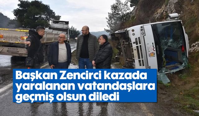 Başkan Zencirci kazada yaralanan vatandaşlara geçmiş olsun diledi