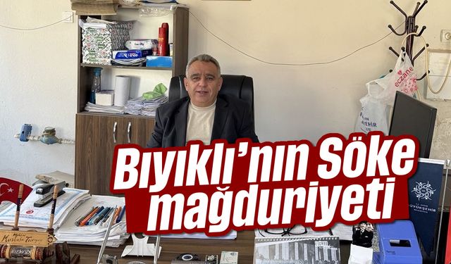 Bıyıklı'nın Söke mağduriyeti