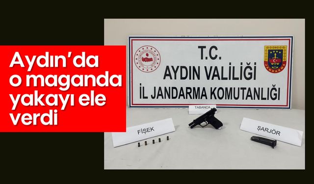 Aydın'da o maganda yakayı ele verdi