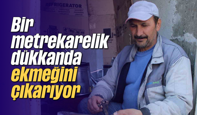 Bir metrekarelik dükkanda ekmeğini çıkarıyor