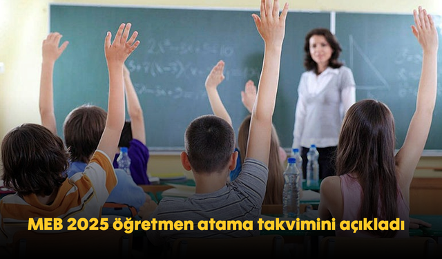 MEB 2025 öğretmen atama takvimini açıkladı
