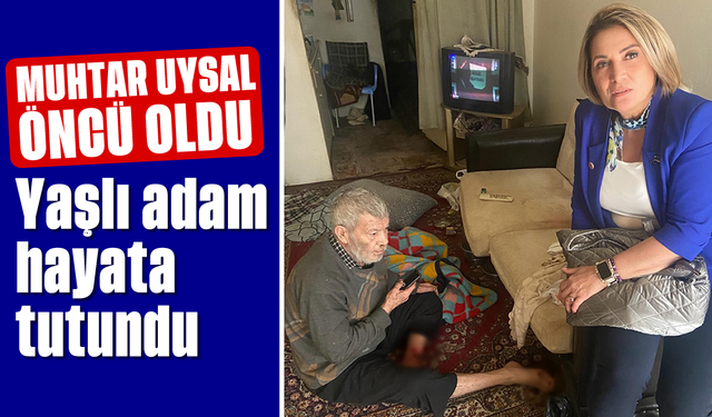 Muhtar Uysal öncü oldu: Yaşlı adam hayata tutundu