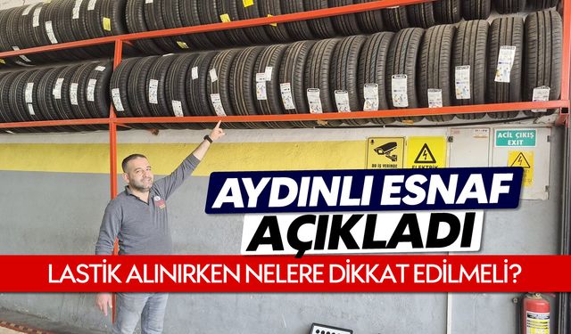 Aydınlı esnaf açıkladı: Lastik alınırken nelere dikkat edilmeli?