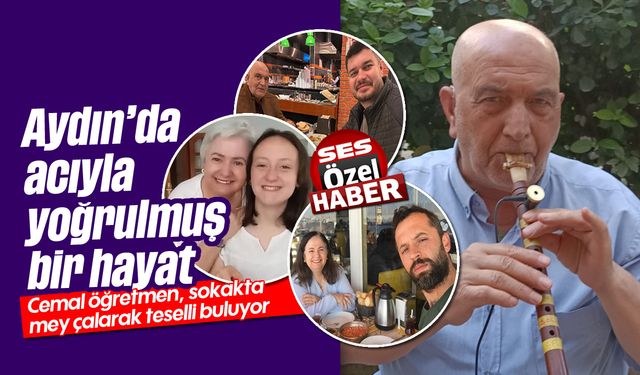 Aydın'da acıyla yoğrulmuş bir hayat: Cemal öğretmen, sokakta mey çalarak teselli buluyor