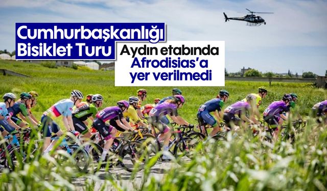 Cumhurbaşkanlığı Bisiklet Turu Aydın etabında Afrodisias'a yer verilmedi