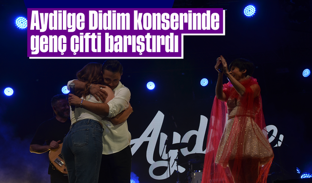 Aydilge, Didim konserinde genç çifti barıştırdı