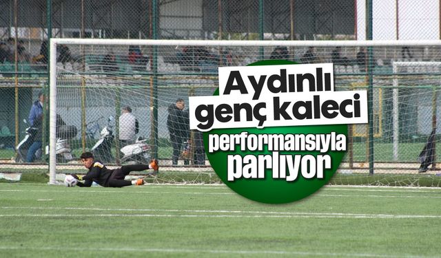 Aydınlı genç kaleci, performansıyla parlıyor