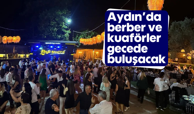 Aydın'da berber ve kuaförler bu gecede buluşacak