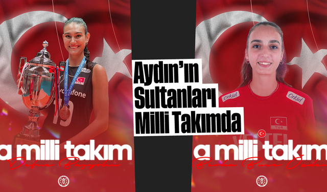 Aydın’ın Sultanları Milli Takımda!