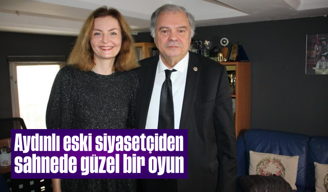 Aydınlı eski siyasetçiden sahnede güzel bir oyun