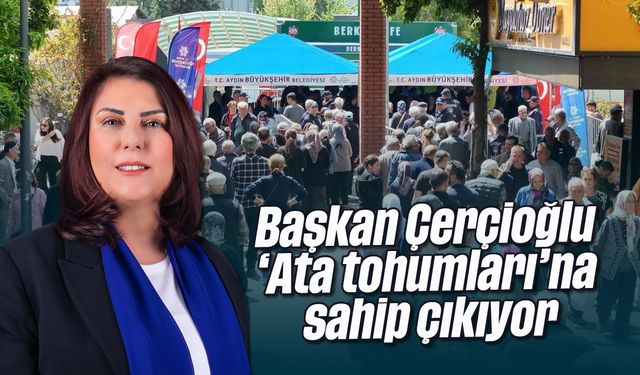 Başkan Çerçioğlu ‘Ata tohumları’na sahip çıkıyor