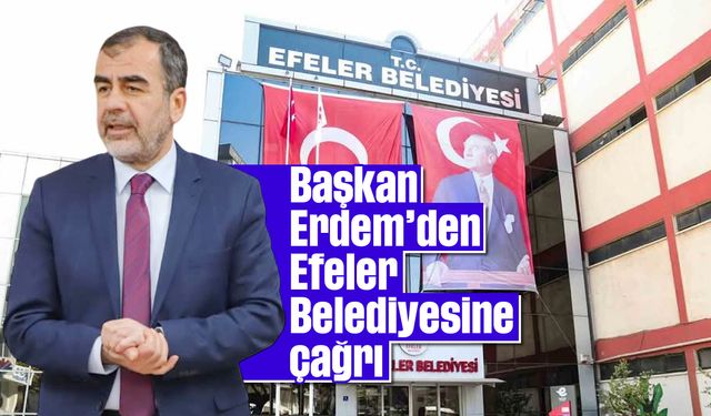 Başkan Erdem'den Efeler Belediyesine çağrı