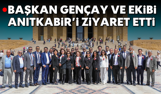 Başkan Gençay ve ekibi Anıtkabir'i ziyaret etti