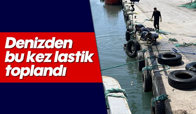 Denizden bu kez lastik toplandı