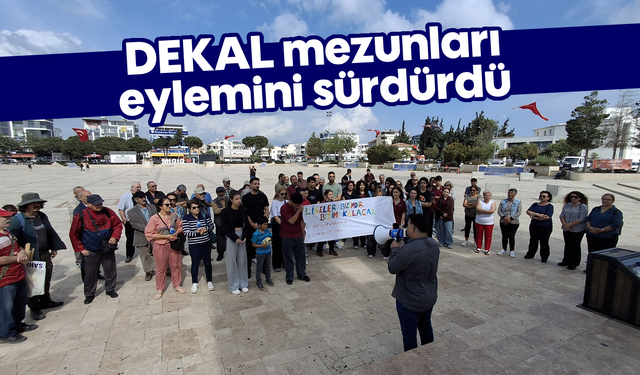 DEKAL mezunları eylemini sürdürdü