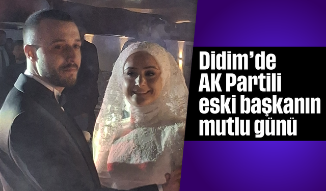 Didim'de AK Partili eski başkanın mutlu günü