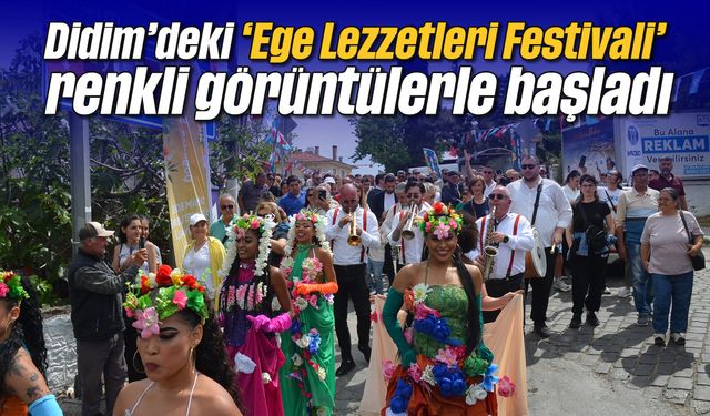 Didim’deki “Ege Lezzetleri Festivali” renkli görüntülerle başladı