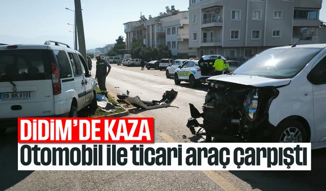 Didim'de kaza: Otomobil ile ticari araç çarpıştı