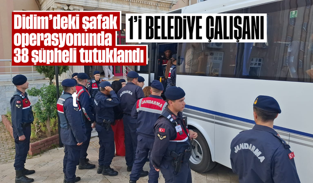 Didim’deki şafak operasyonunda 38 şüpheli tutuklandı