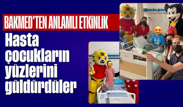 BAKMED’ten anlamlı etkinlik: Hasta çocukların yüzlerini güldürdüler
