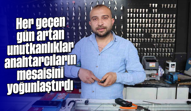 Her geçen gün artan unutkanlıklar anahtarcıların mesaisini yoğunlaştırdı