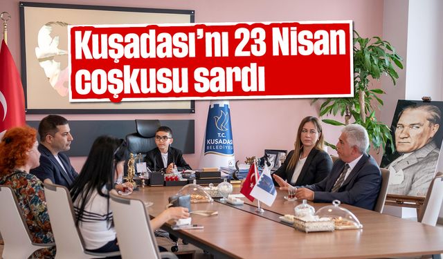 Kuşadası'nı 23 Nisan coşkusu sardı
