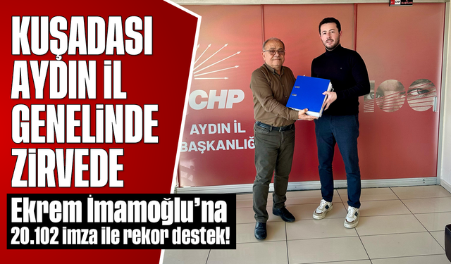 Kuşadası, Aydın İl Genelinde Zirvede: Ekrem İmamoğlu’na 20.102 imza ile rekor destek!