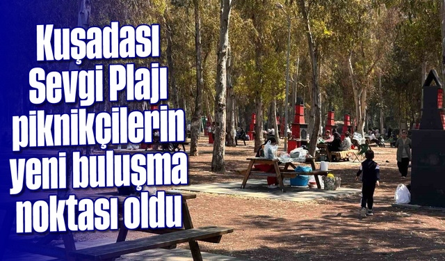 Kuşadası Sevgi Plajı, piknikçilerin yeni buluşma noktası oldu