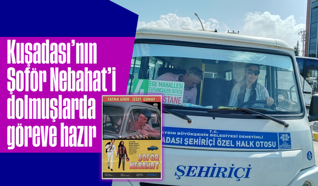 Kuşadası'nın 'Şoför Nebahat'i dolmuşlarda göreve hazır
