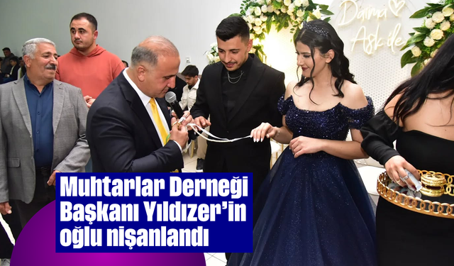 Muhtarlar Derneği Başkanı Yıldızer’in oğlu nişanlandı