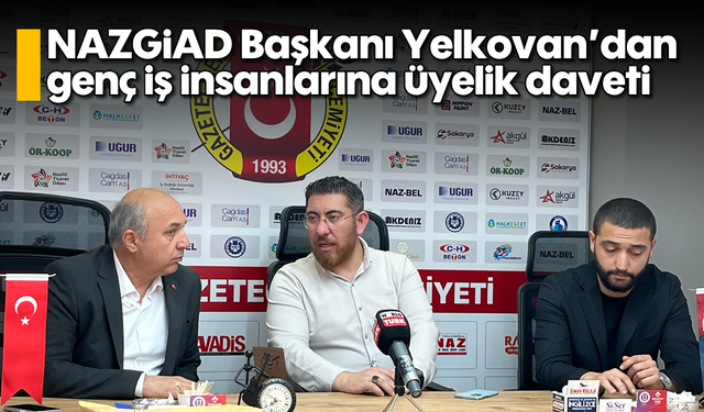 NAZGİAD Başkanı Yelkovan’dan genç iş insanlarına üyelik daveti